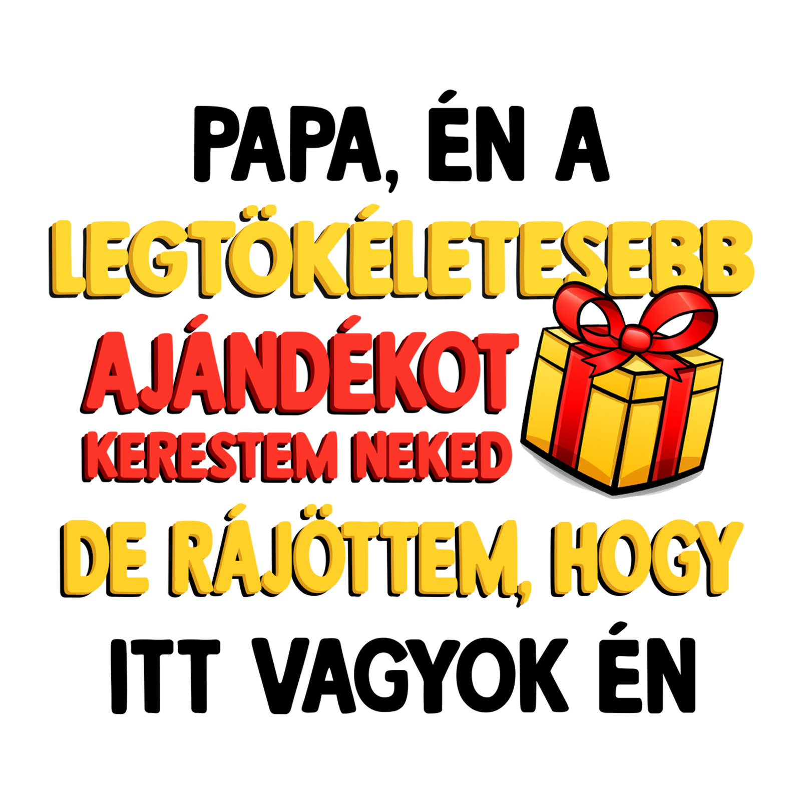 Papa, én a legtökéletesebb ajándékot - MAGYAR.webp